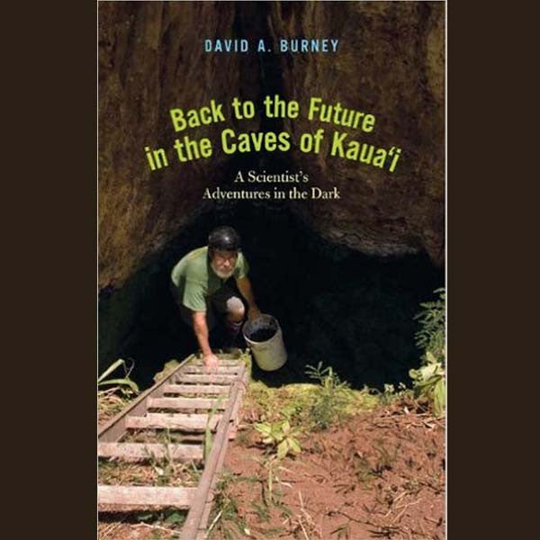 Back to the Future in the Caves of Kaua'i, by David Burney , Books - David Burney, The Kauai Store
