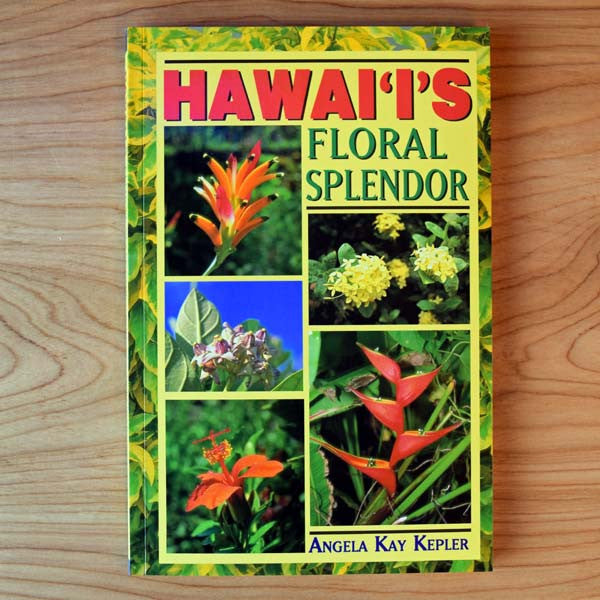 Hawai'i's Floral Splendor, by Angela Kay Kepler , Books - Mutual Publishing, The Kauai Store
