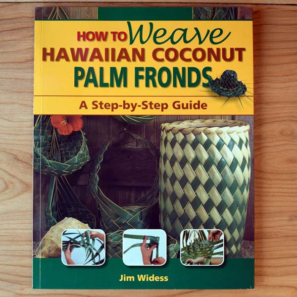 How To Weave Hawaiian Coconut Palm Fronds, by Jim Widess , Books - Mutual Publishing, The Kauai Store
