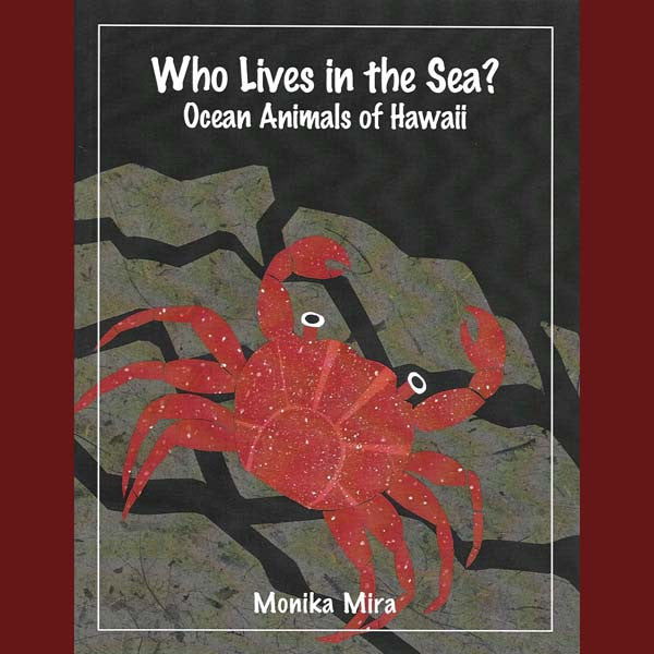 Who Lives in the Sea?  Ocean Animals of Hawaii, by Monika Mira , Home - Lucid Publishing, The Kauai Store
