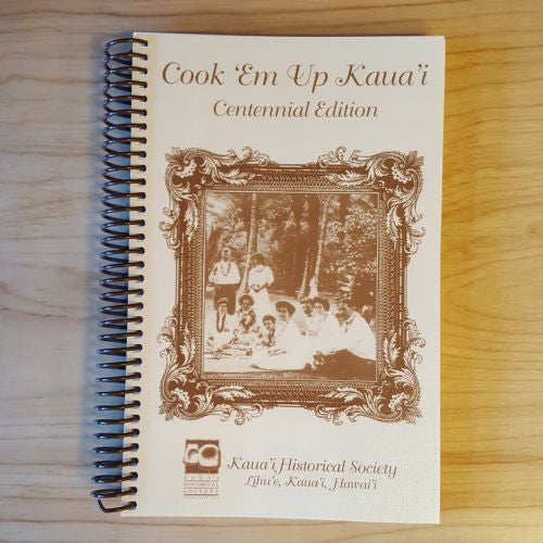 Cook 'Em Up Kaua'i Centennial Edition, By The Kauai Historical Society , Books - Kauai Historical Society, The Kauai Store
