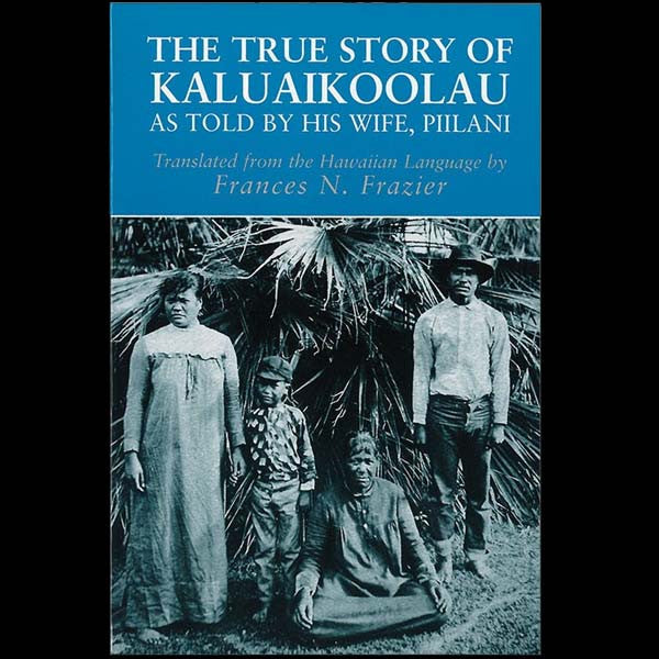 The True Story of Kaluaikoolau, by Frances N. Frazier , Books - University of Hawai'i Press, The Kauai Store
