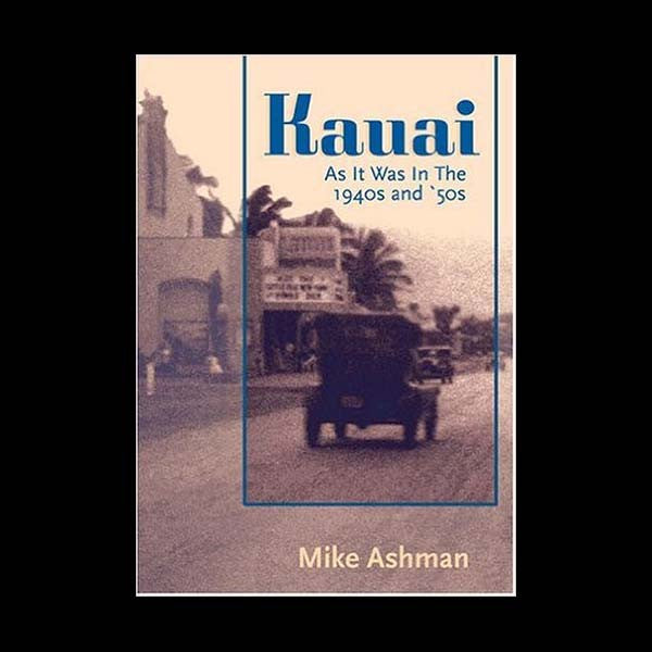 Kauai as it Was In The 1940's And 50's, by Mike Asham , Books - The Kauai Store, The Kauai Store
