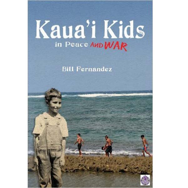 Kaua'i Kids in Peace and War, by Bill Fernandez , Books - Bill Fernandez, The Kauai Store
