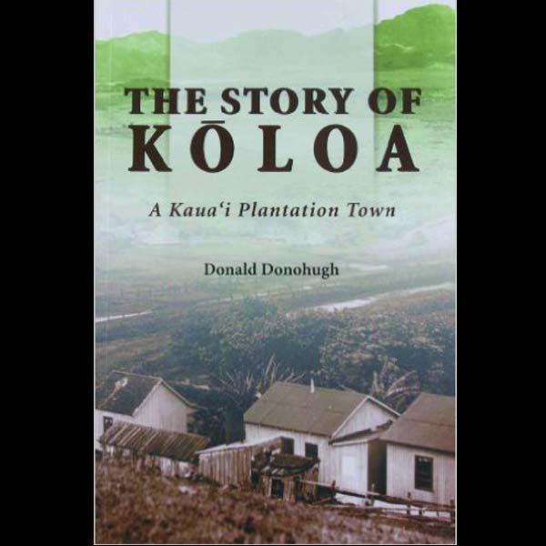 The Story of Koloa, by Donald Donohugh , Books - Donald Donohugh, The Kauai Store
