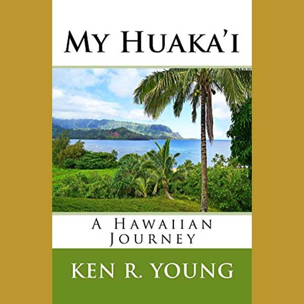 My Huaka'i, by Ken R. Young , Books - Ken Young, The Kauai Store
