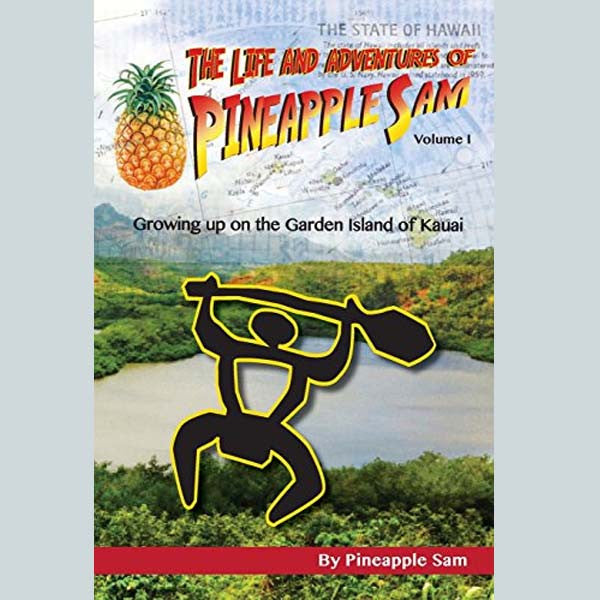 The Life And Adventures Of Pineapple Sam, by Pineapple Sam , Books - Pineapple Sam, The Kauai Store
