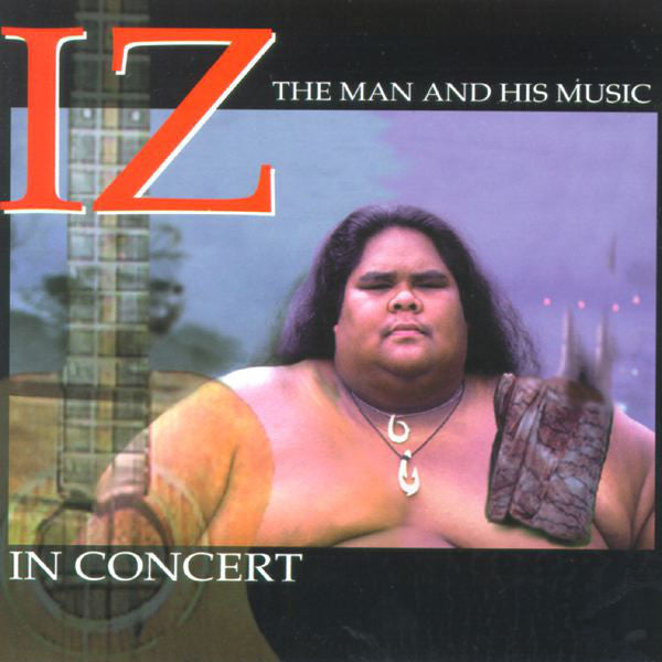 IZ In Concert - The Man And His Music, by Israel "IZ" Kamakawiwo'ole , Music - Mountain Apple Company, The Kauai Store
